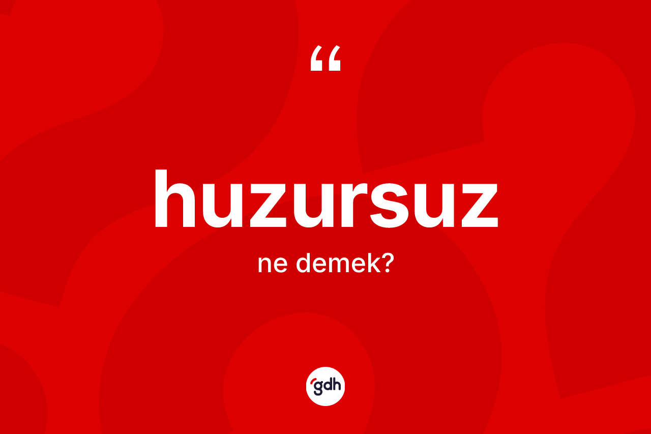 Huzursuz kelimesi nedir?