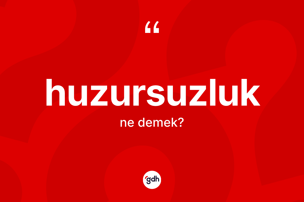 Huzursuzluk kelimesi nedir?