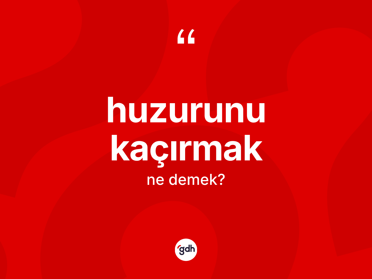 Huzurunu kaçırmak ifadesinin kısaca tanımı nedir? Huzurunu kaçırmak ifadesi nerede kullanılır?