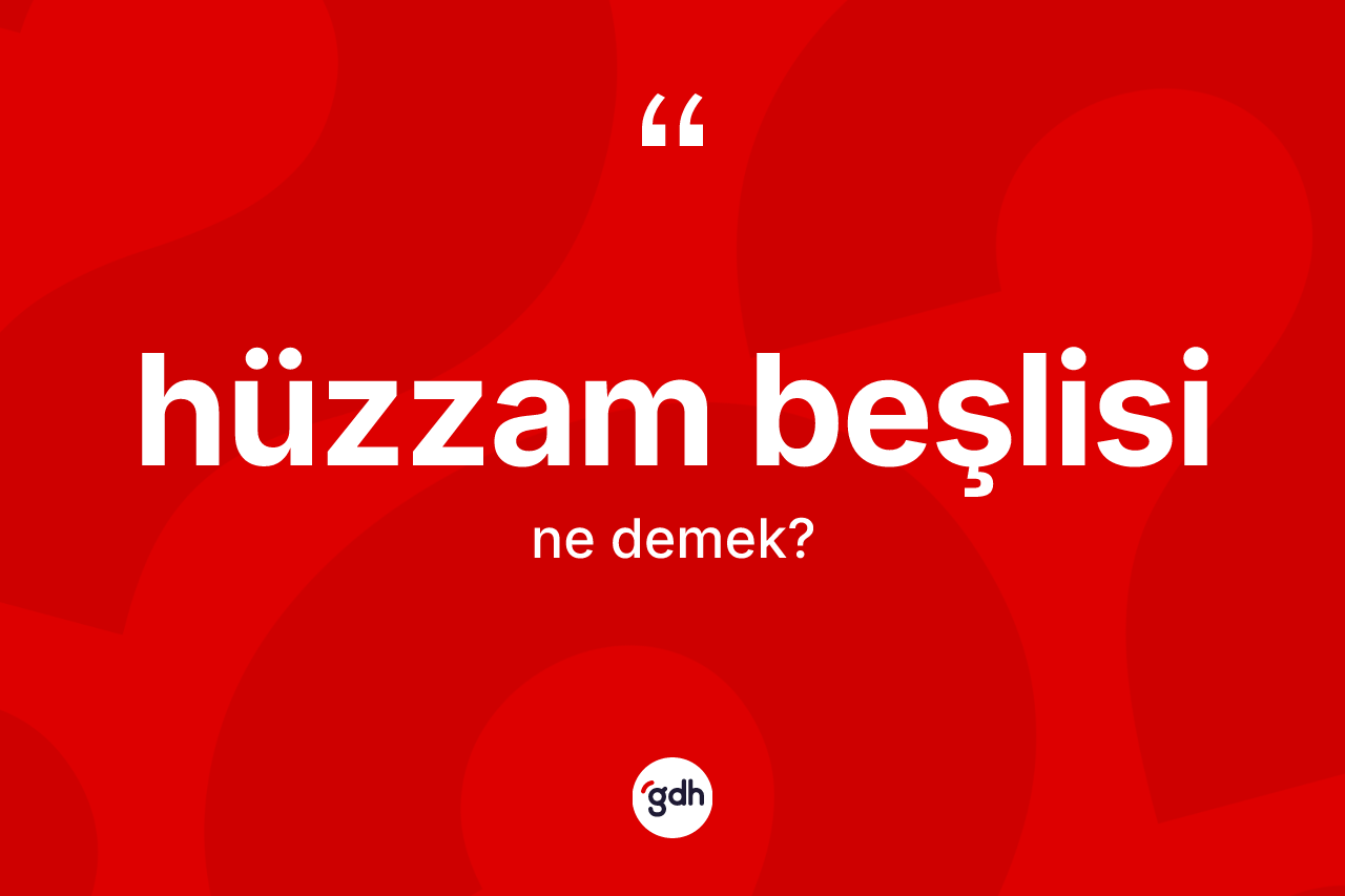 Hüzzam beşlisi ne anlama gelir? Hüzzam beşlisi kelimesinin TDK'ya göre açıklaması nedir?
