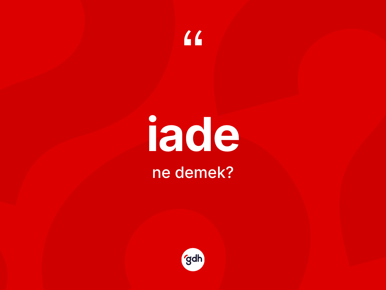 İade ne demek? İadenin TDK'ya göre anlamı nedir?