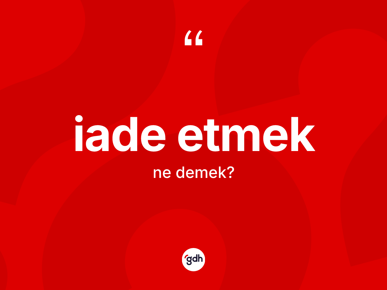 İade etmek nedir? İade etmek sözünün sözlük anlamı nedir?