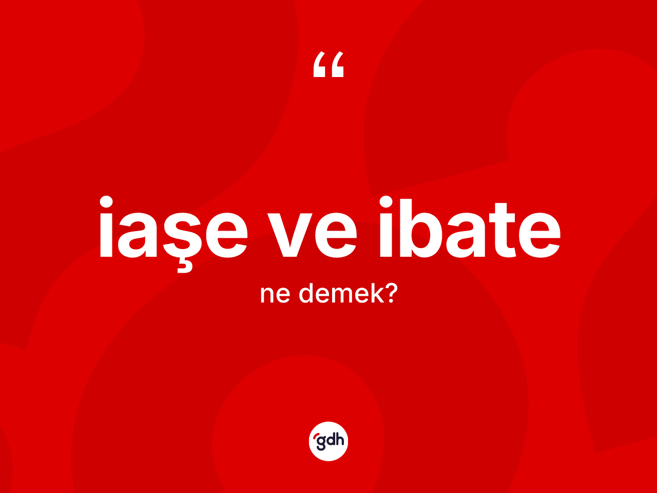 İaşe ve ibate kelimesi nedir? İaşe ve ibatenin sözlükteki anlamı nedir?