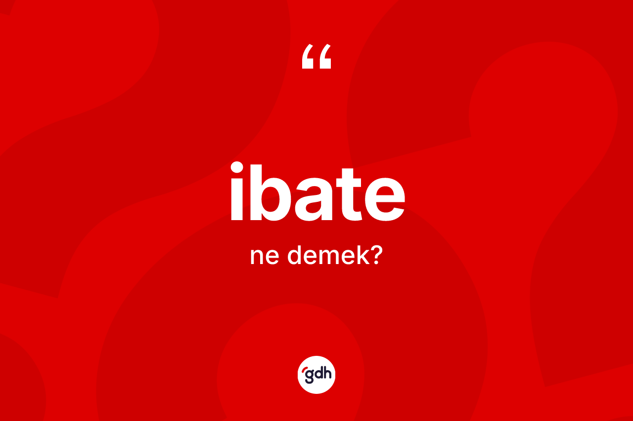 İbate kelimesinin tanımı nedir?