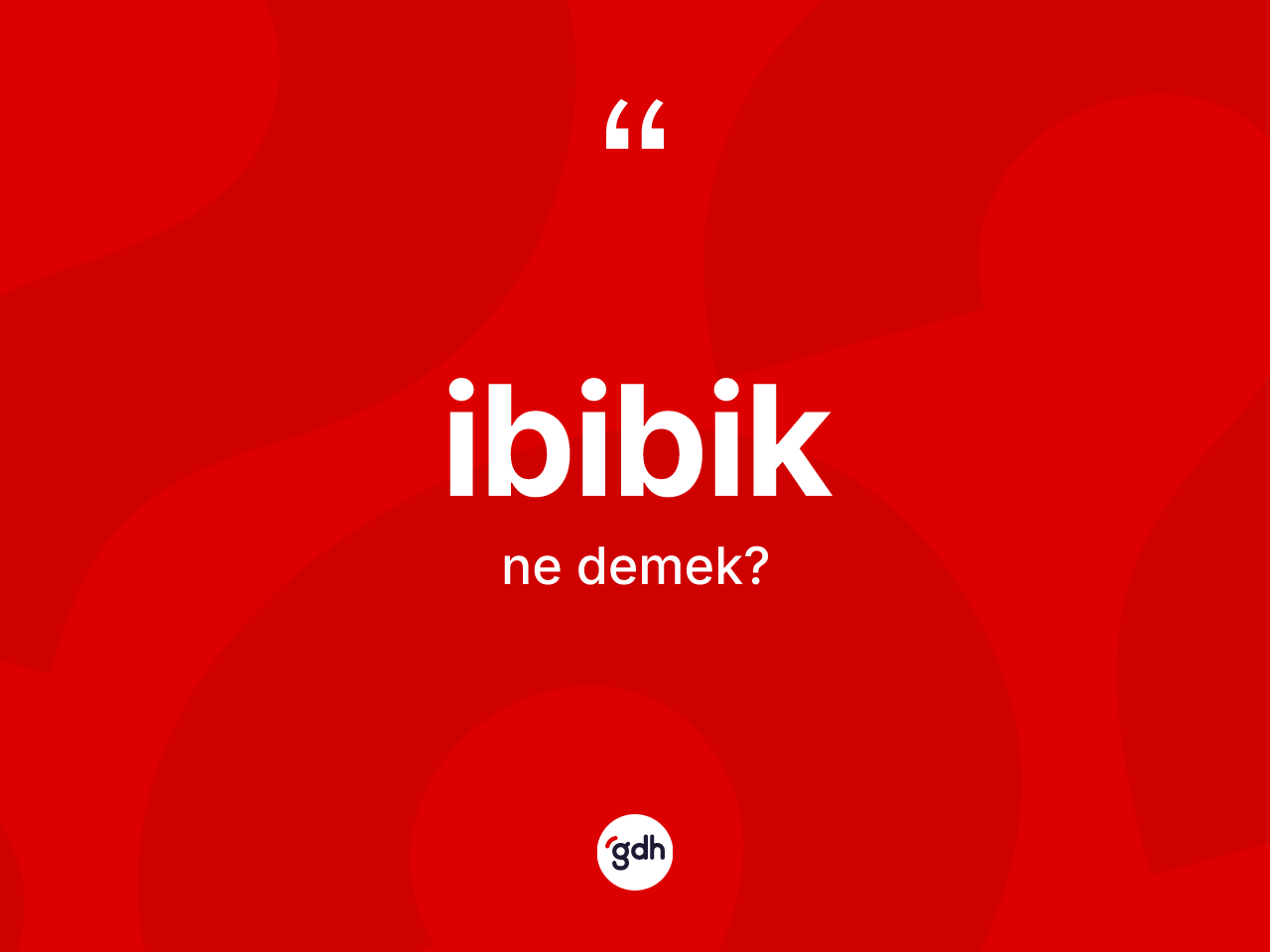 İbibik kelimesinin sözlükteki tanımı nedir? İbibiğin TDK'ya göre anlamı nedir?