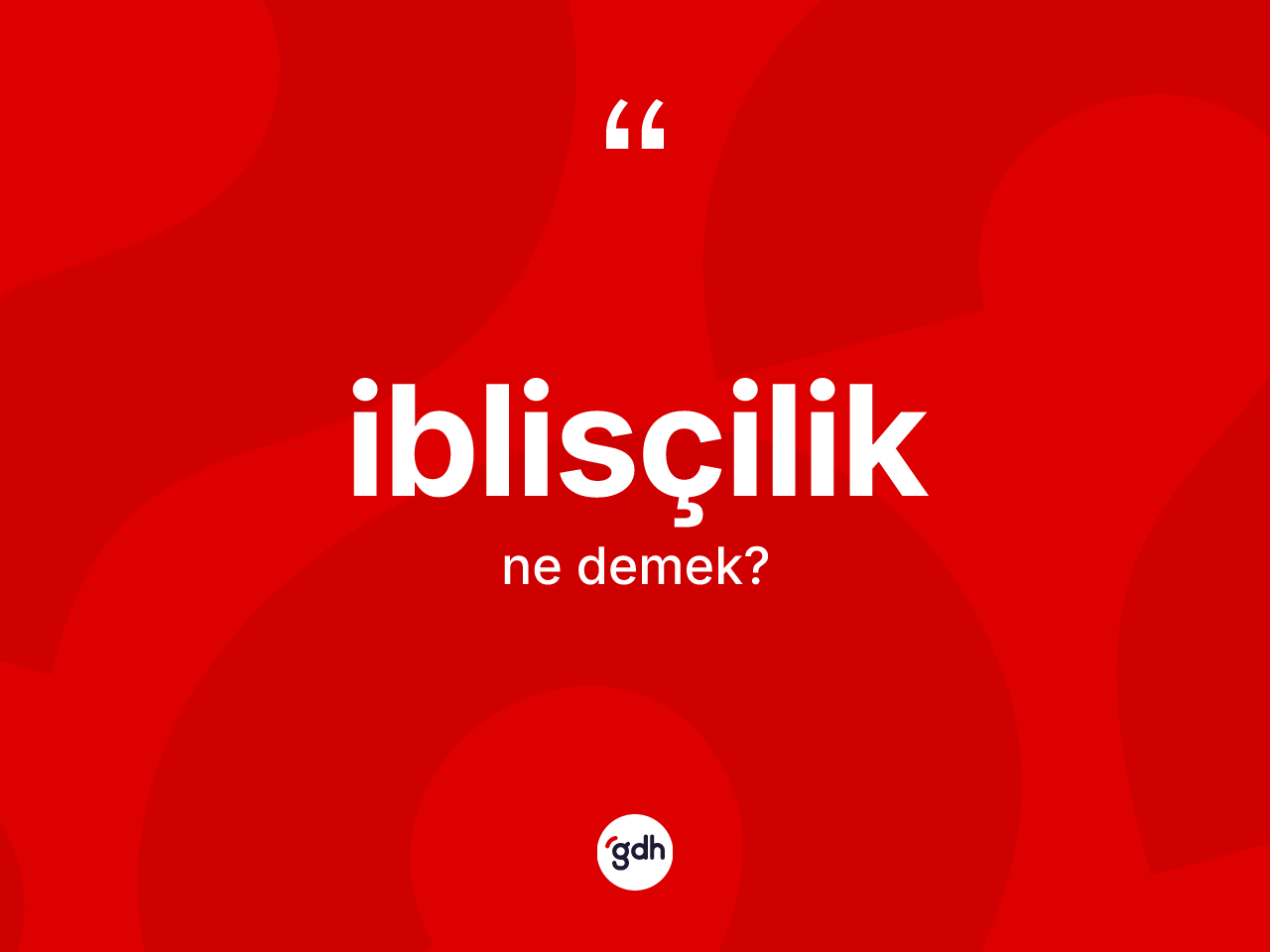 İblisçilik kelimesinin tanımı nedir? İblisçiliğin kısaca tanımı nedir?