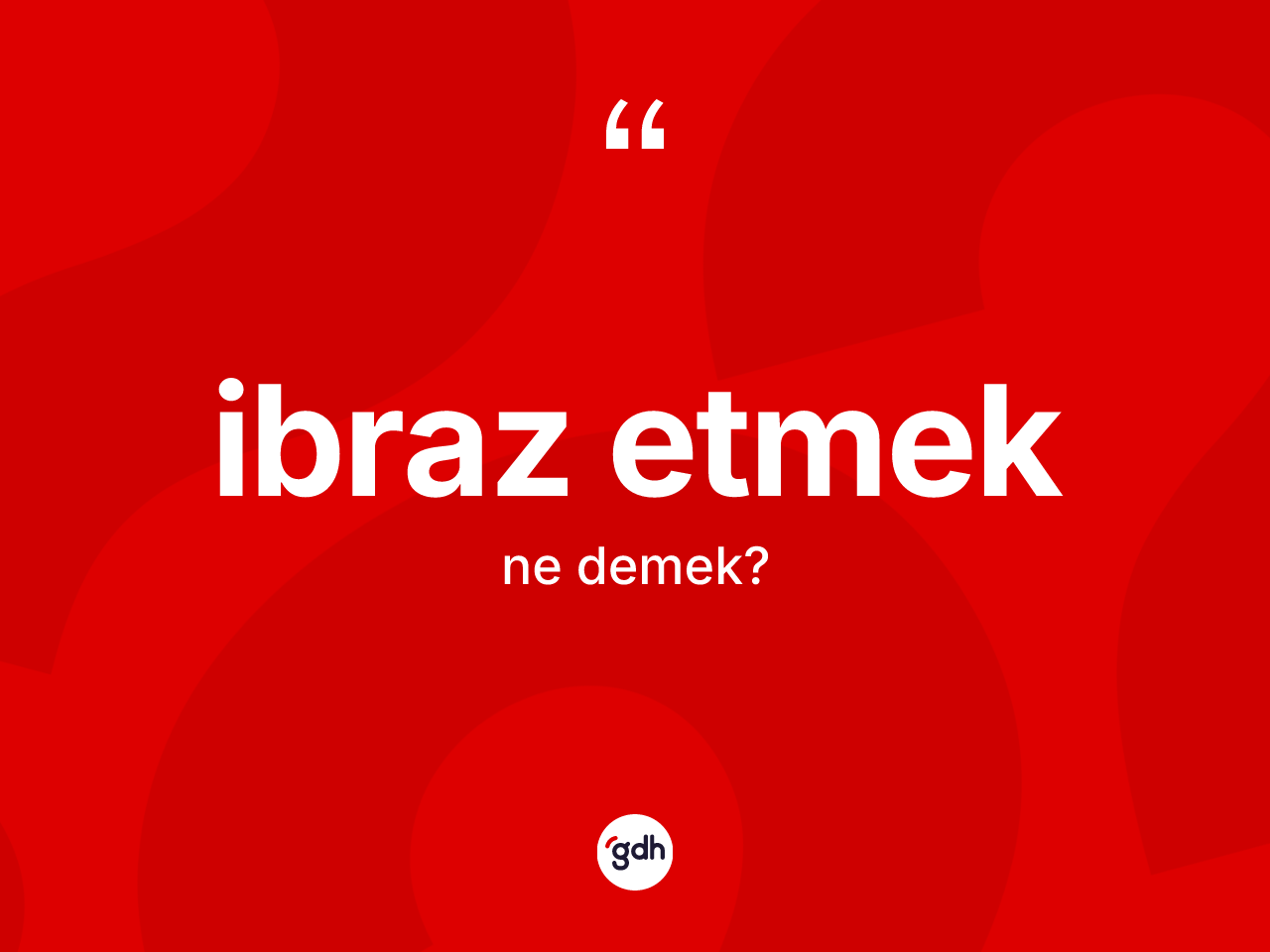 İbraz etmek ne demektir? İbraz etmek ifadesi nerede kullanılır?