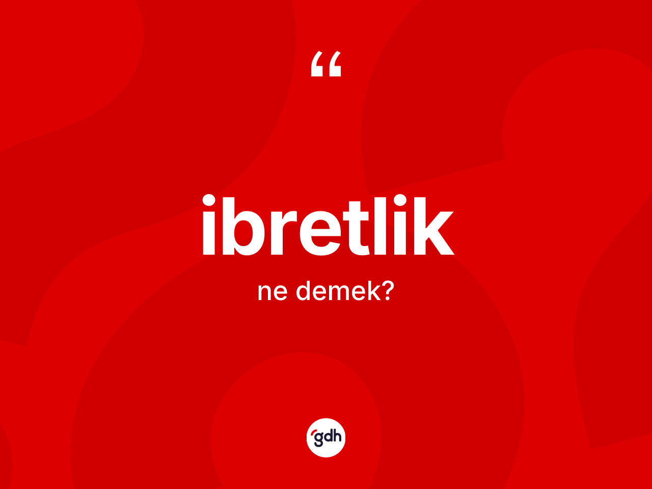 İbretlik kelimesinin tanımı nedir? İbretliğin TDK'ya göre anlamı nedir?