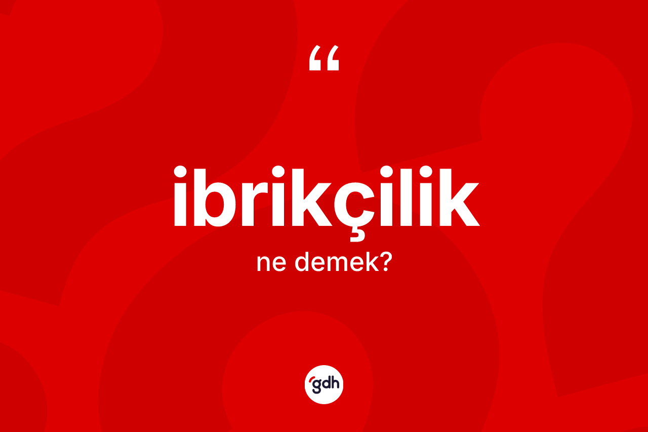 İbrikçilik kelimesi nedir?