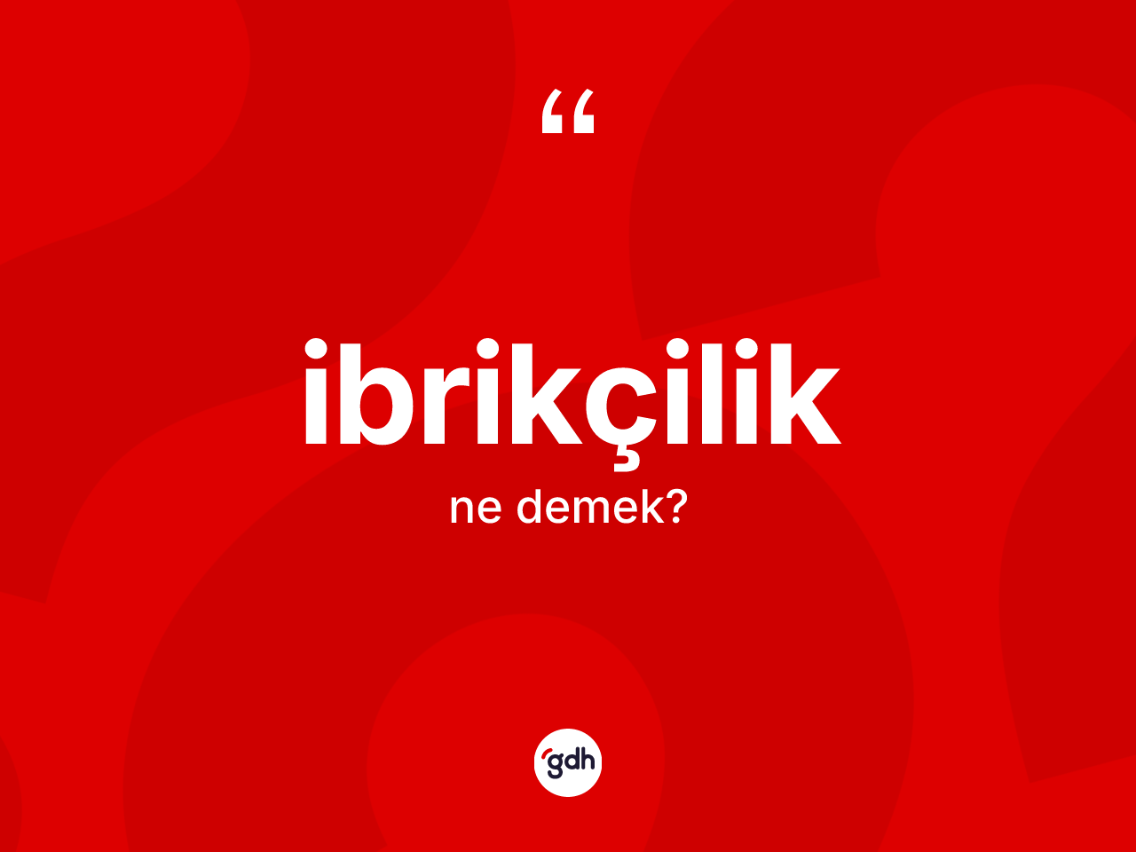 İbrikçilik kelimesi nedir? İbrikçiliğin sözlükteki anlamı nedir?