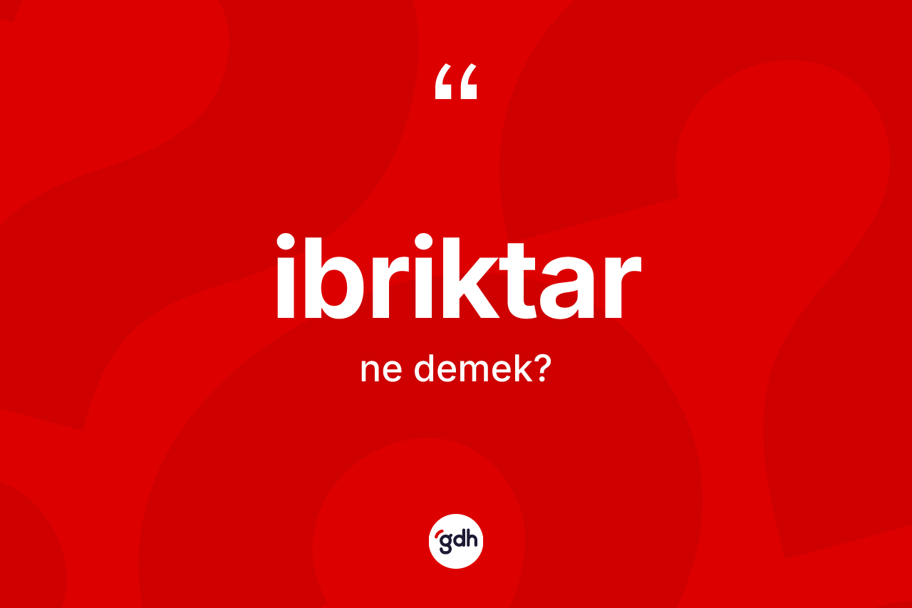 İbriktar kelimesinin tanımı nedir?