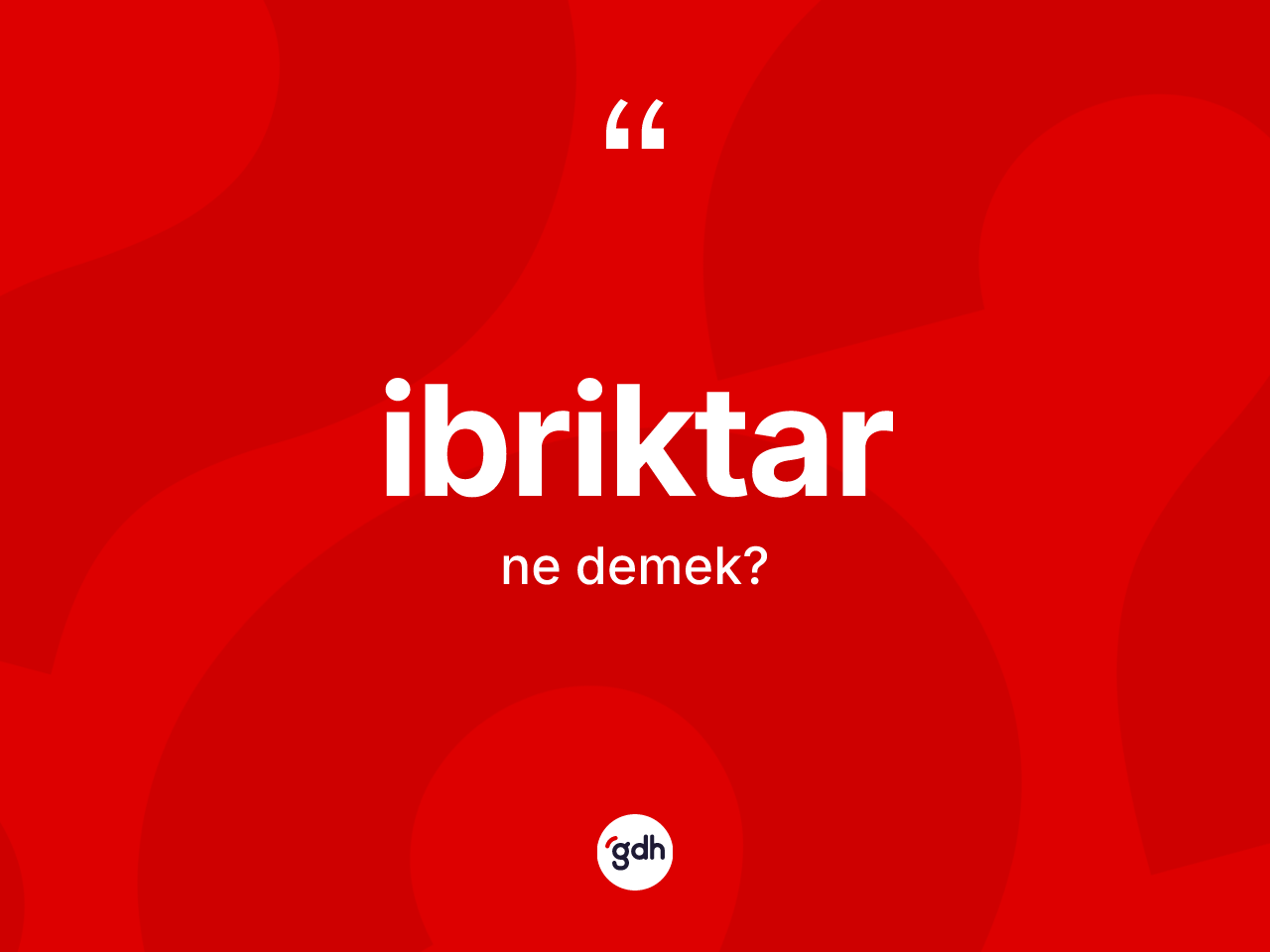 İbriktar kelimesinin tanımı nedir? İbriktarın kısaca tanımı nedir?