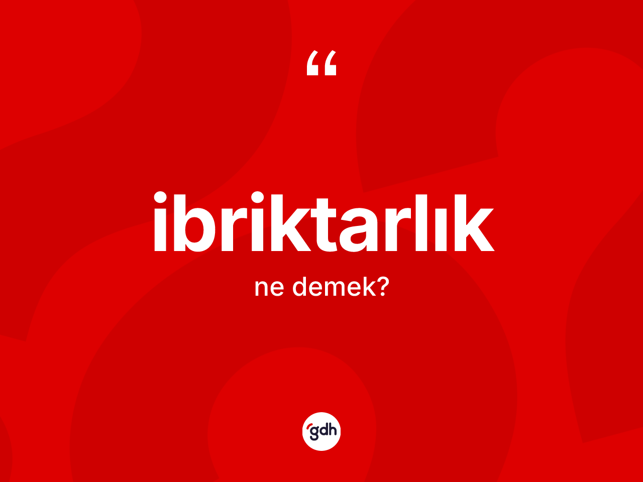 İbriktarlık kelimesi ne demek? İbriktarlığın sözlükteki anlamı nedir?