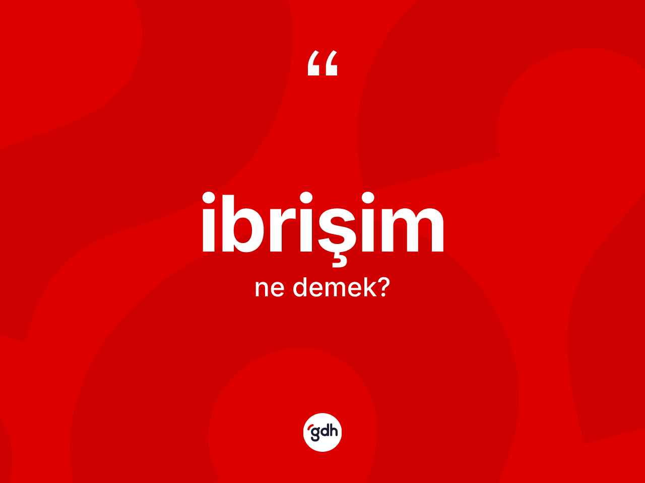 İbrişim kelimesinin tanımı nedir? İbrişimin TDK'ya göre anlamı nedir?