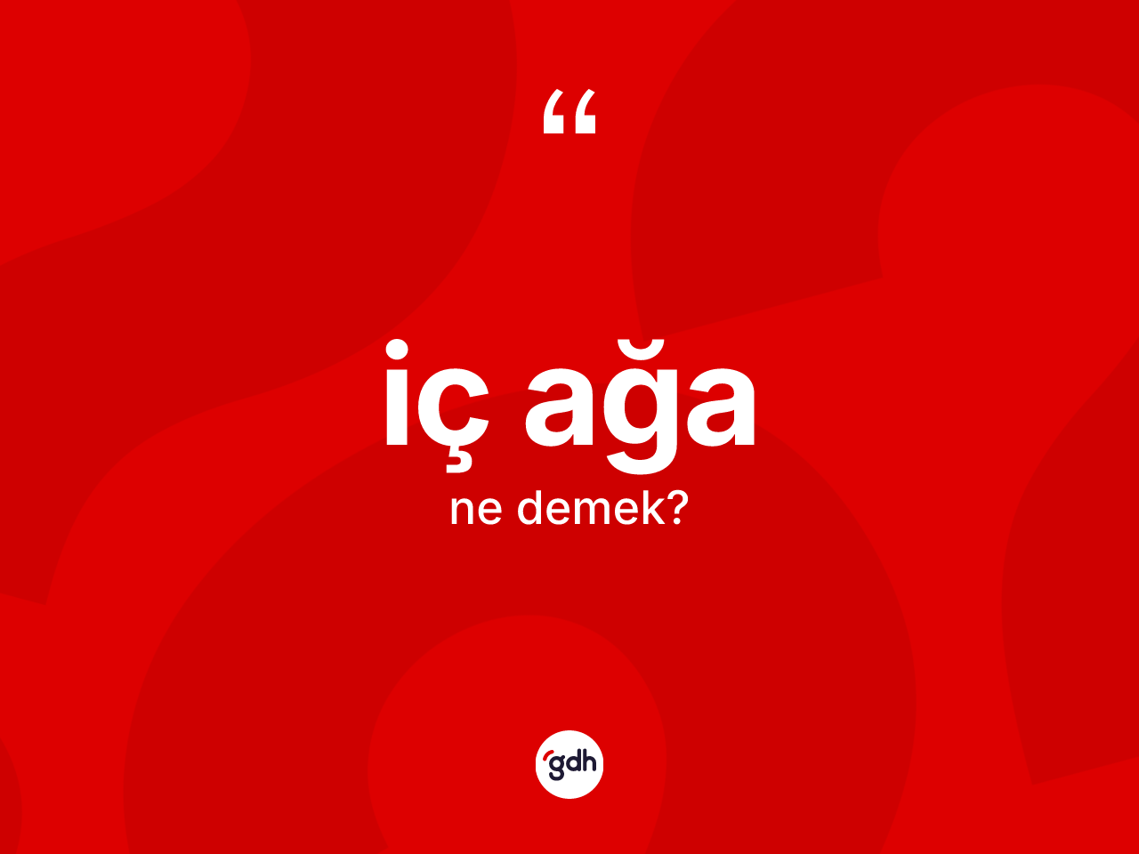 İç ağa nedir? İç ağa kelimesinin TDK'ya göre açıklaması nedir?