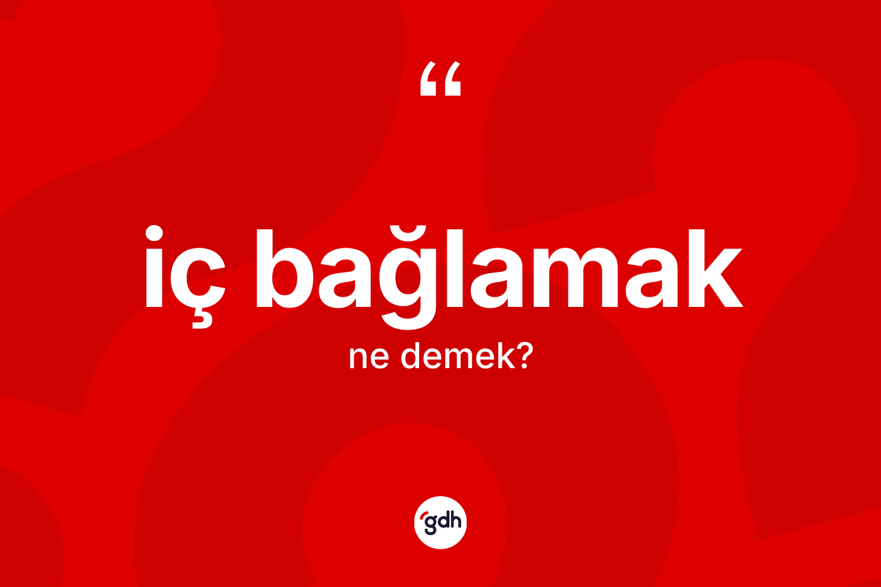 İç bağlamak ifadesi nedir? İç bağlamak ifadesi nerede kullanılır?