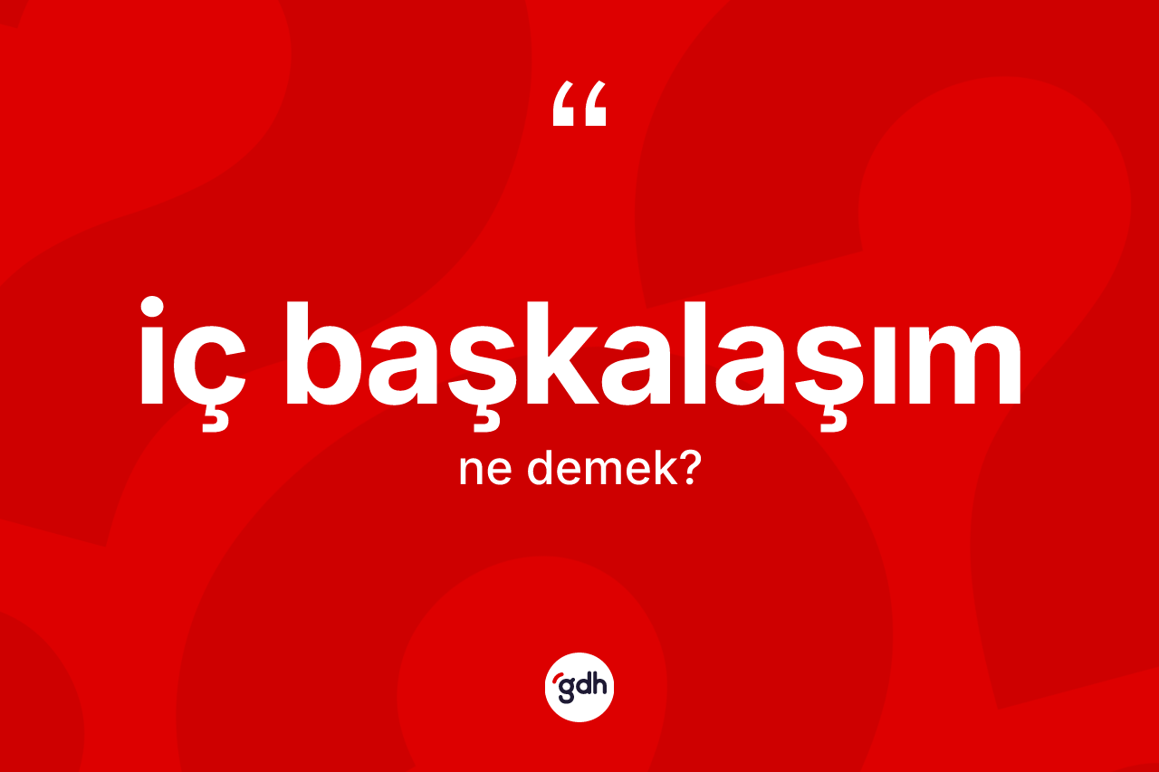 İç başkalaşım ne demek?