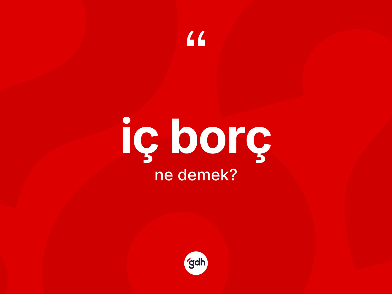 İç borç ne anlama gelir? İç borç kelimesinin özellikleri nelerdir?