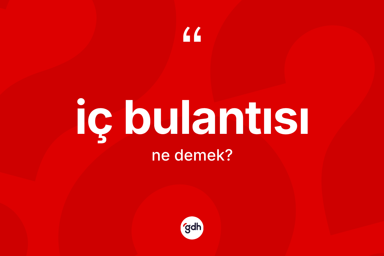 İç bulantısı kelimesinin anlamı nedir? İç bulantısının sözlükteki anlamı nedir?