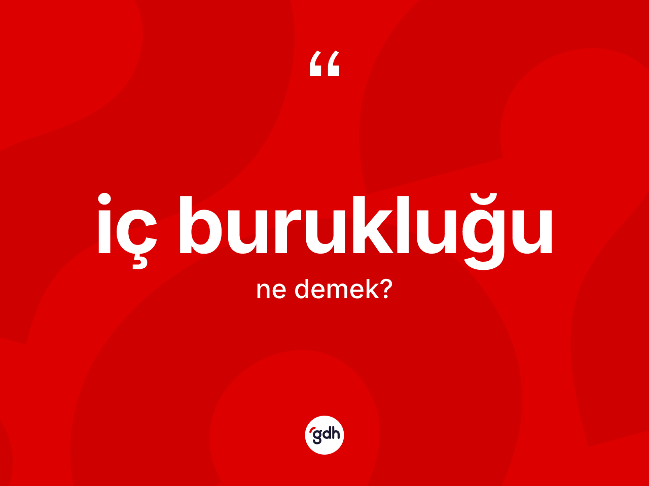 İç burukluğu kelimesinin anlamı nedir? İç burukluğunun TDK'ya göre anlamı nedir?
