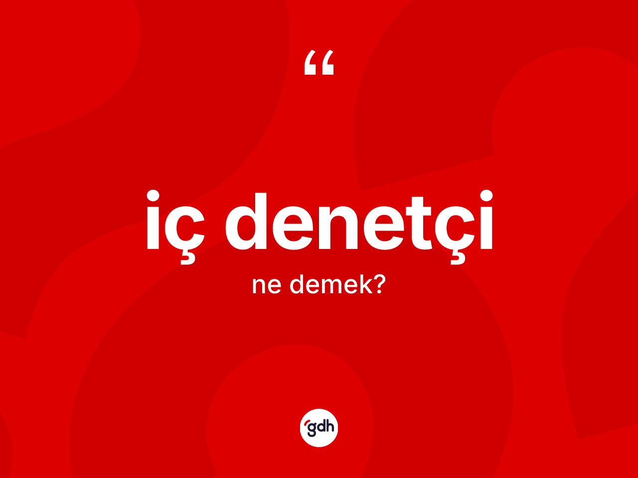 İç denetçi kelimesinin anlamı nedir? İç denetçinin TDK'ya göre anlamı nedir?