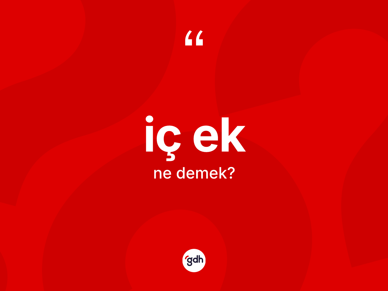 İç ek kelimesinin sözlükteki tanımı nedir? İç eğin halk arasındaki kullanımı nasıldır?