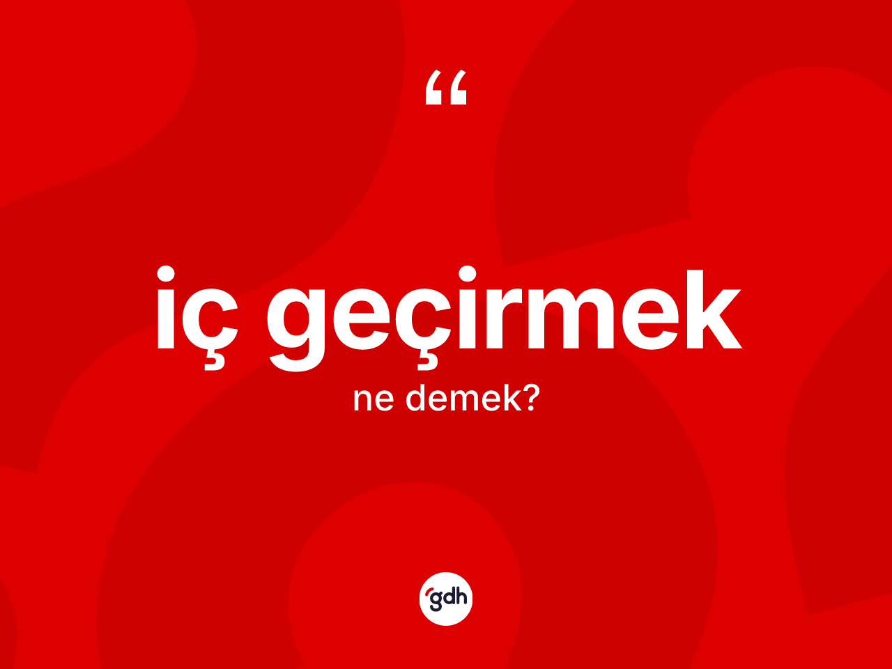 İç geçirmek ifadesinin kısaca anlamı nedir? İç geçirmek ifadesi hangi durumlarda kullanılır