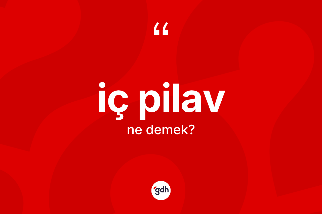 İç pilav ne anlama gelir?