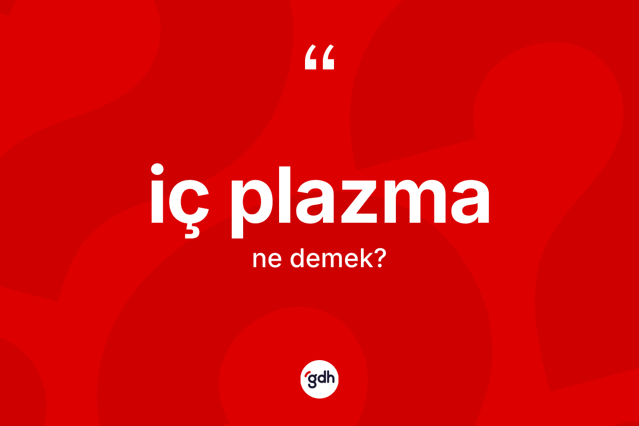 İç plazma nedir?
