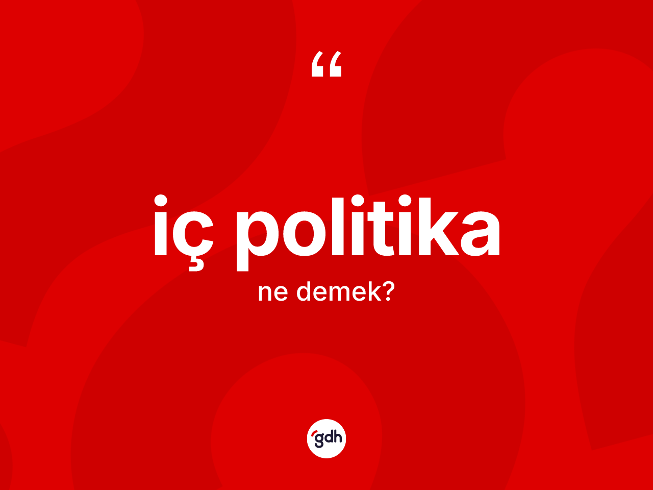 İç politika kelimesi ne anlama gelir? İç politikanın TDK'ya göre anlamı nedir?