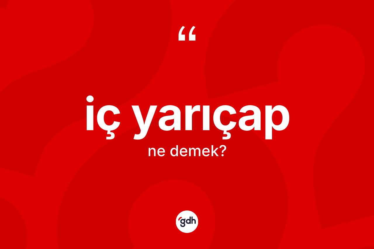 İç yarıçap kelimesinin sözlükteki tanımı nedir?