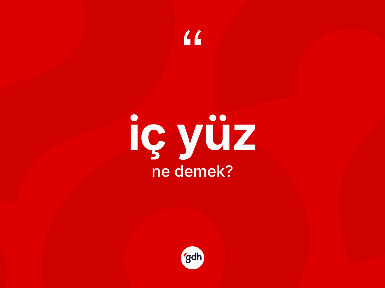İç yüz kelimesi nedir? İç yüzün kısaca tanımı nedir?