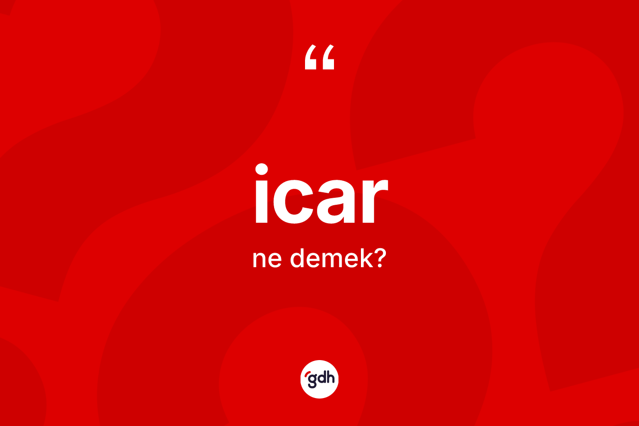 İcar kelimesinin tanımı nedir? İcar kelimesinin kaç farklı anlamı var?