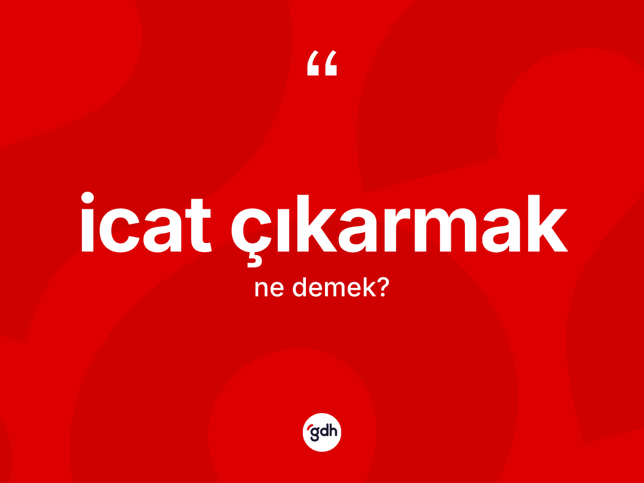 İcat çıkarmak sözü nedir? İcat çıkarmak ifadesinin TDK anlamı nedir?