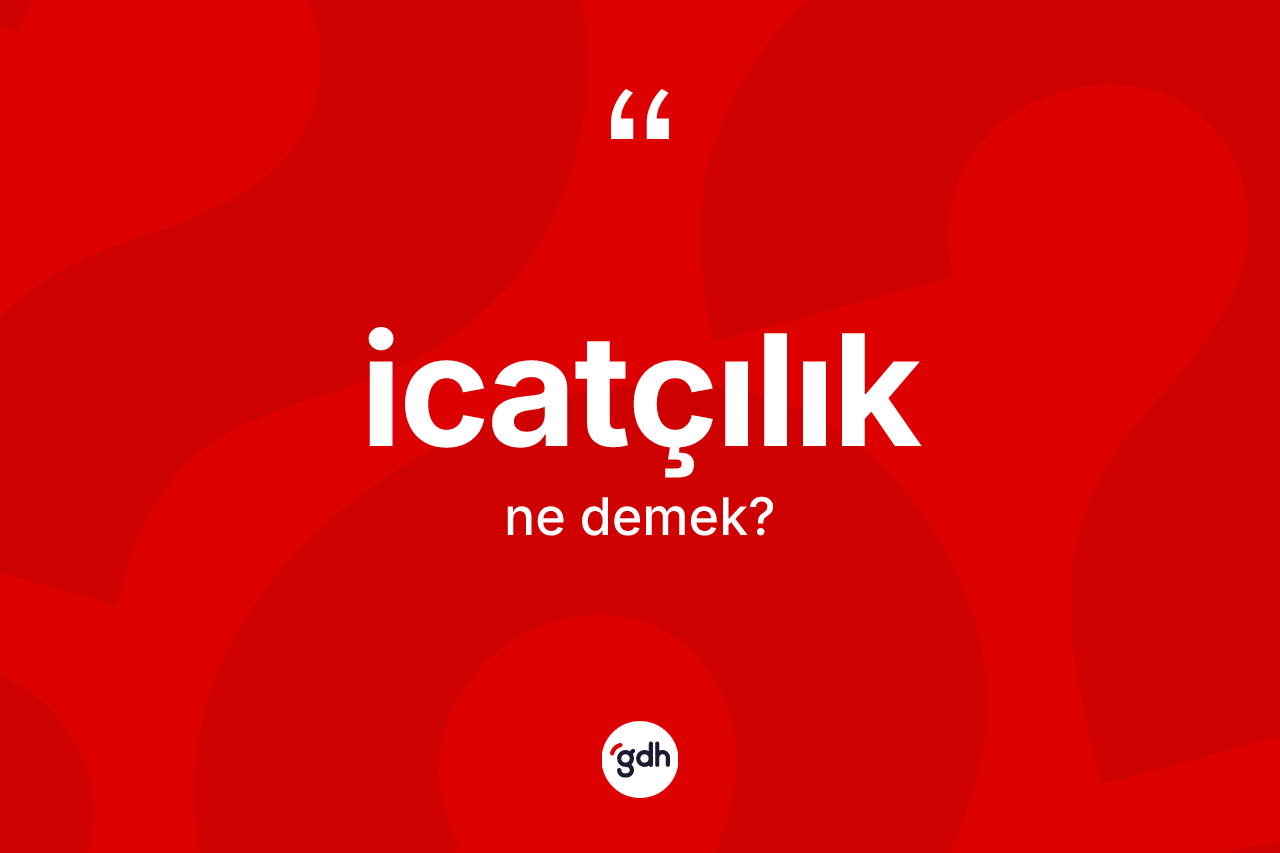 İcatçılık kelimesinin tanımı nedir? İcatçılık kelimesinin TDK'ya göre açıklaması nedir?