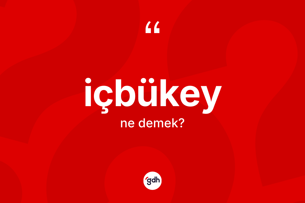 İçbükey kelimesi nedir?