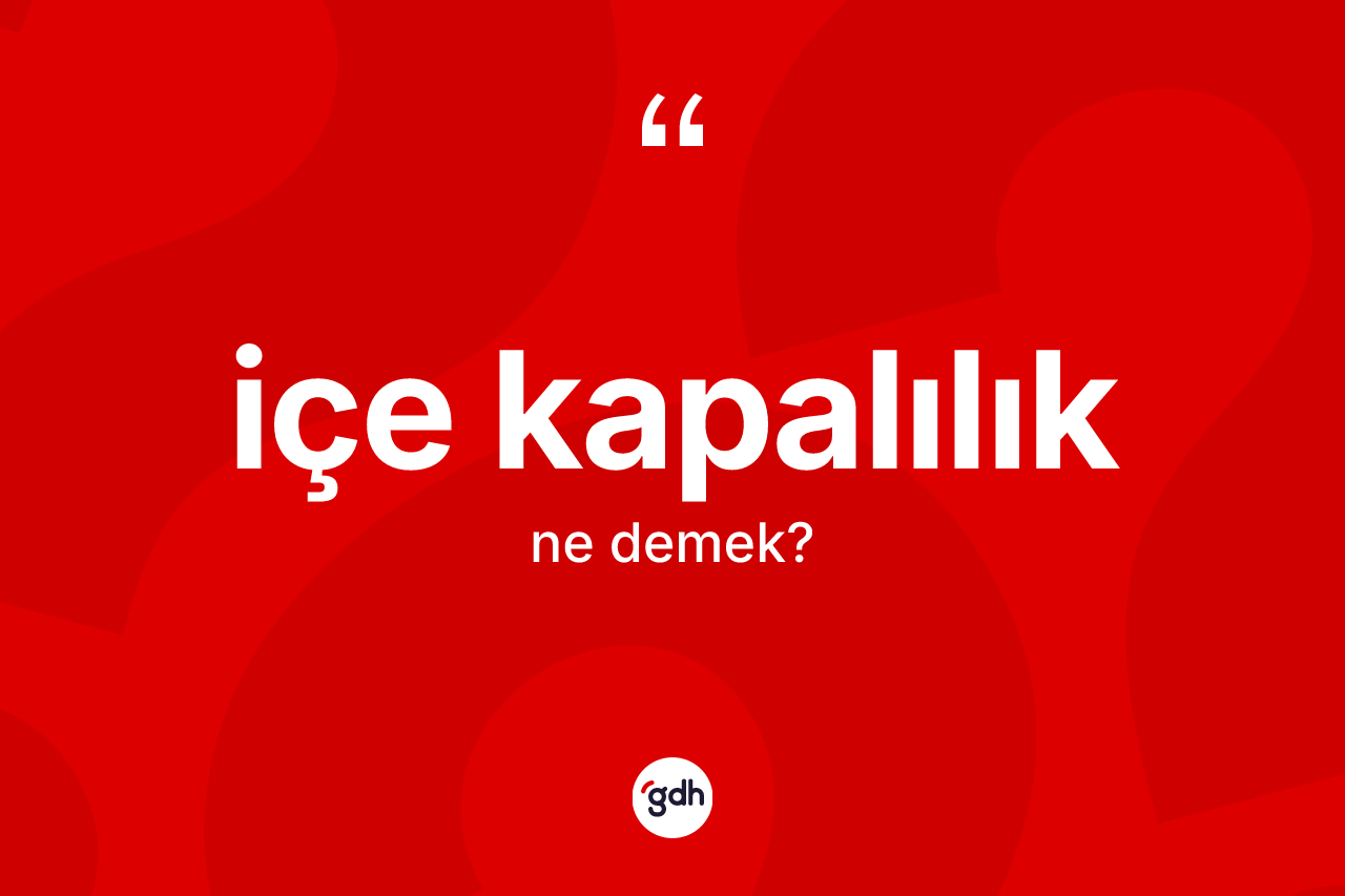 İçe kapalılık ne demek?