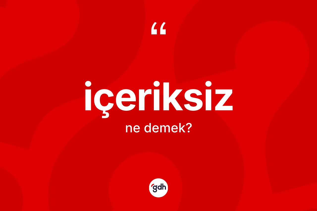 İçeriksiz kelimesi nedir?