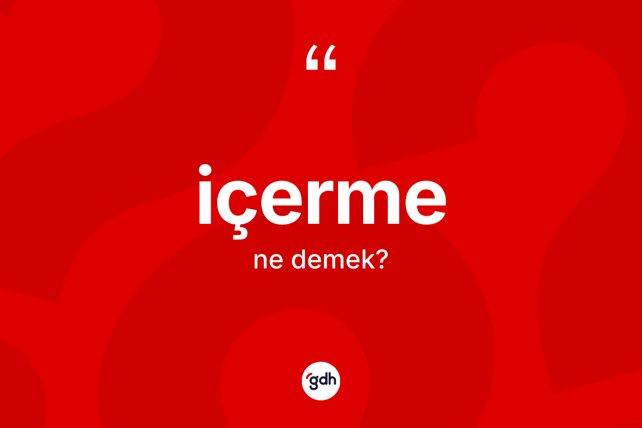 İçerme kelimesi nedir?