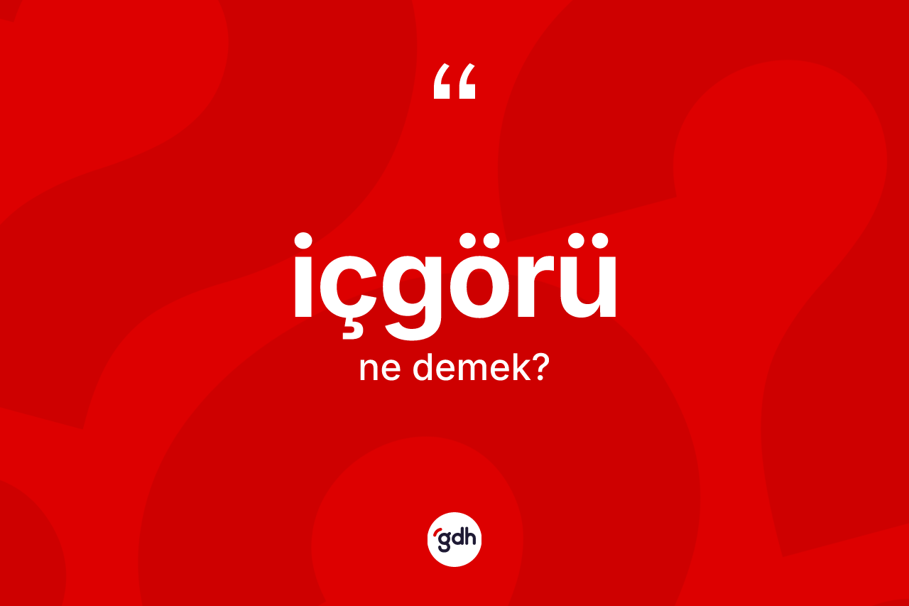 İçgörü kelimesinin tanımı nedir?