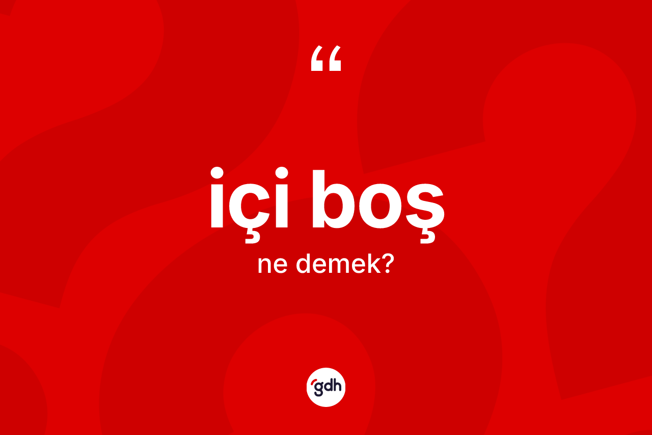 İçi boş ne anlama gelir? İçi boş kelimesinin özellikleri nelerdir?