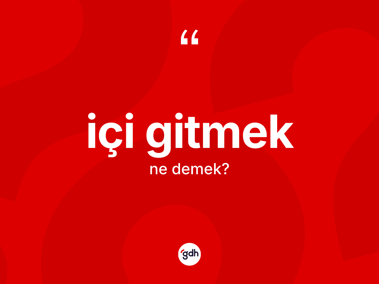 İçi gitmek ifadesinin tanımı nedir? İçi gitmek ifadesinin TDK'ya göre açıklaması nedir?