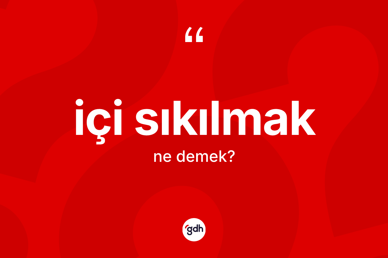 İçi sıkılmak ne anlama gelir?