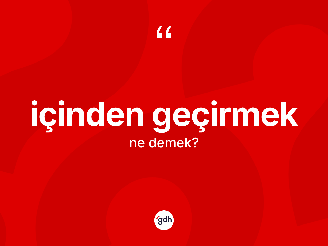 İçinden geçirmek ne demektir? İçinden geçirmek ifadesi hangi durumlarda kullanılır?