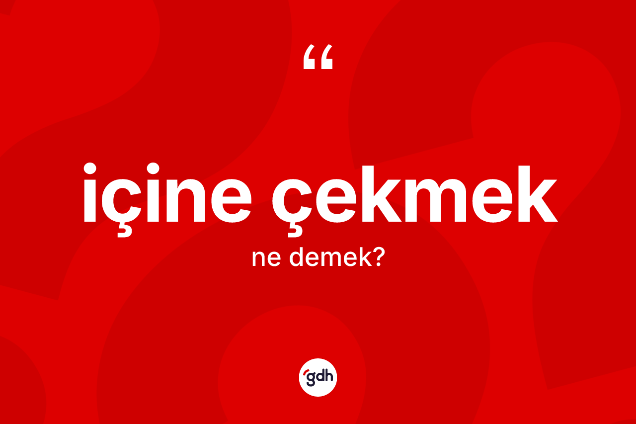 İçine çekmek ifadesi nedir?