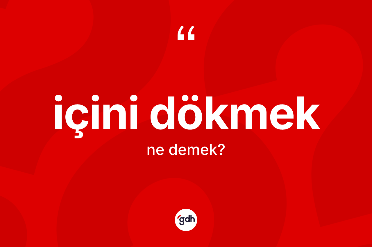İçini dökmek nedir?