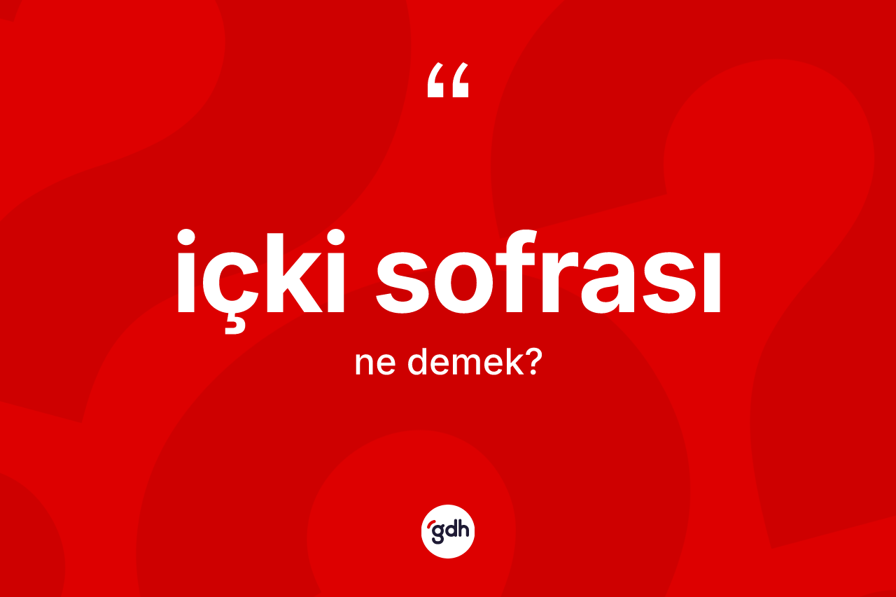 İçki sofrası kelimesinin tanımı nedir?