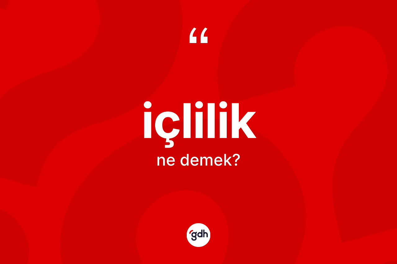 İçlilik kelimesi ne anlama gelir?