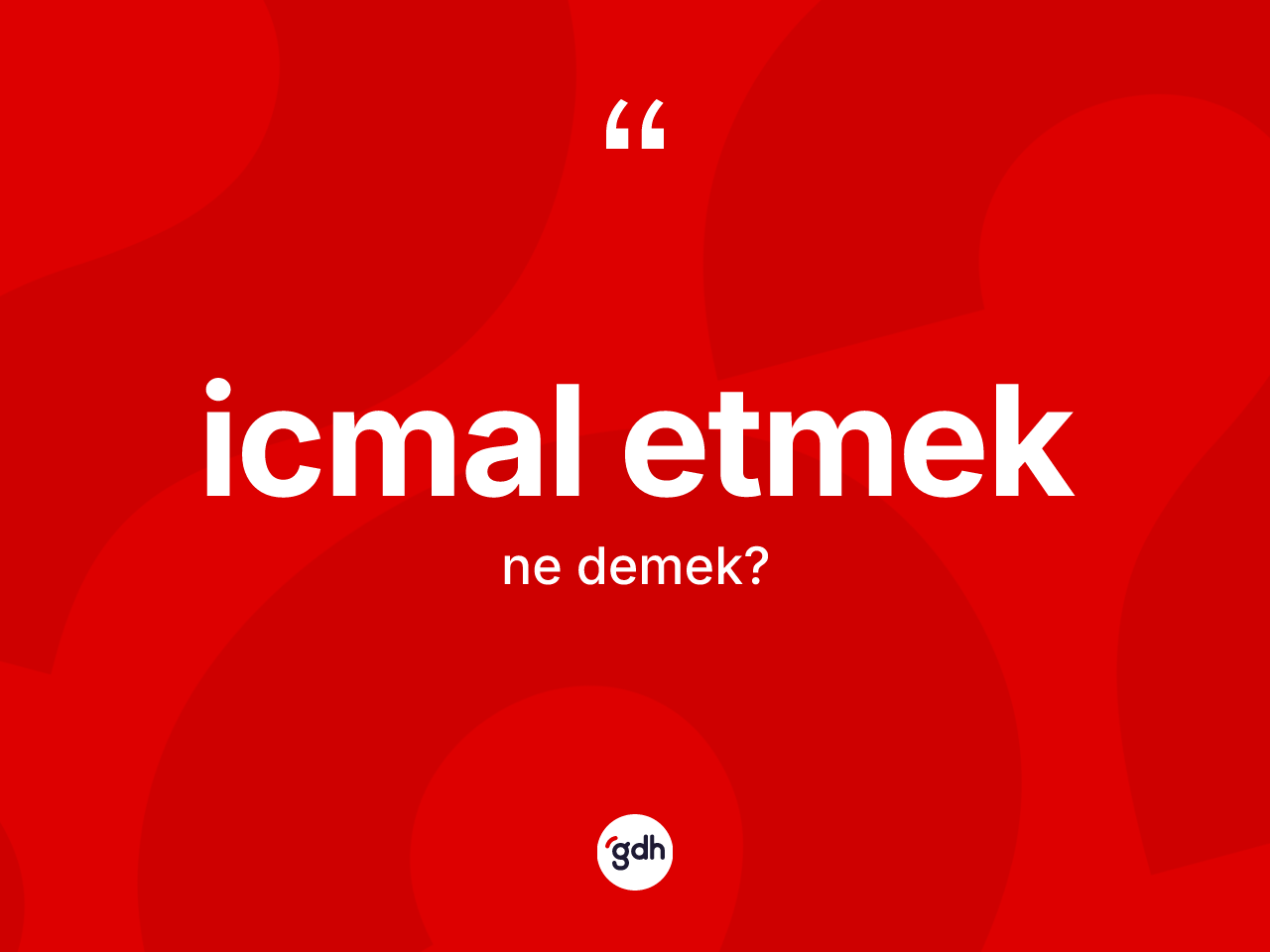 İcmal etmek nedir? İcmal etmek ifadesi hangi durumlarda kullanılır?