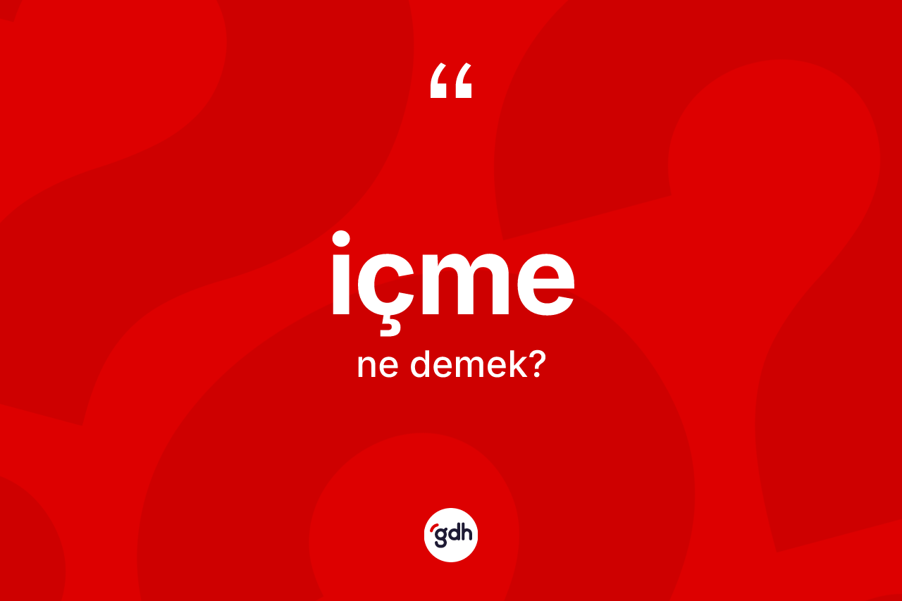 İçme kelimesi ne demek? İçmenin TDK'ya göre anlamı nedir?